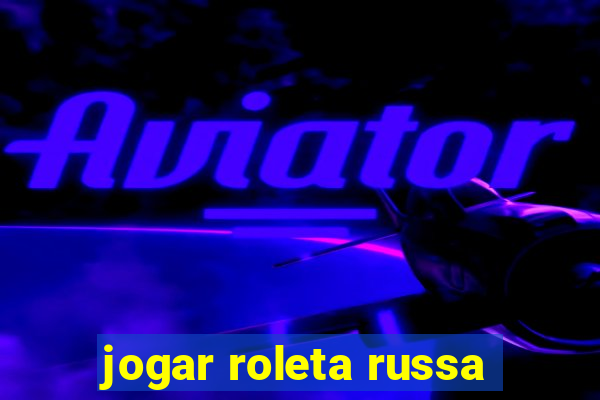 jogar roleta russa